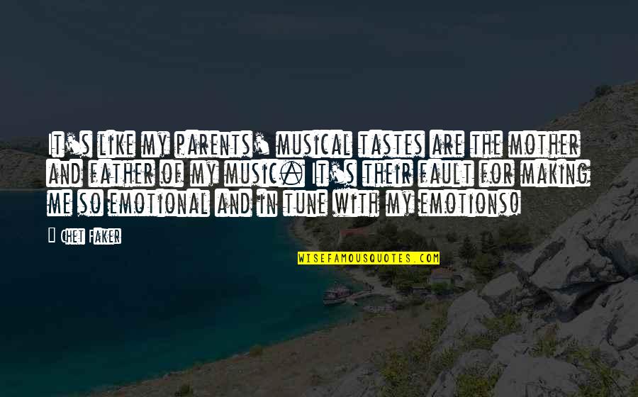 Be In Tune With Quotes By Chet Faker: It's like my parents' musical tastes are the