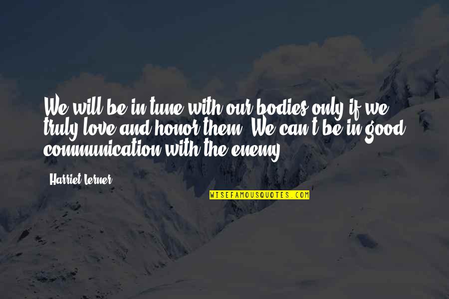 Be In Tune With Quotes By Harriet Lerner: We will be in tune with our bodies