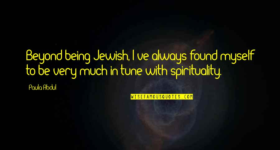Be In Tune With Quotes By Paula Abdul: Beyond being Jewish, I've always found myself to