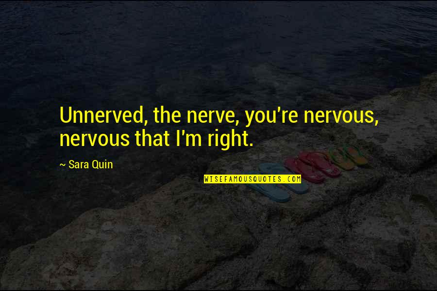 Be In Tune With Quotes By Sara Quin: Unnerved, the nerve, you're nervous, nervous that I'm