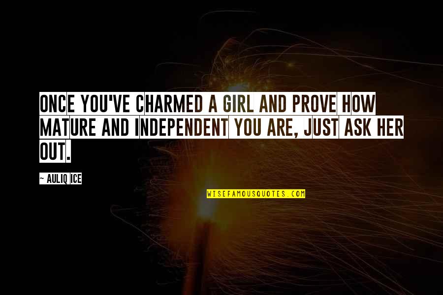 Be Independent Girl Quotes By Auliq Ice: Once you've charmed a girl and prove how