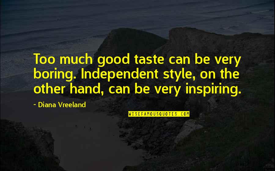 Be Independent Quotes By Diana Vreeland: Too much good taste can be very boring.