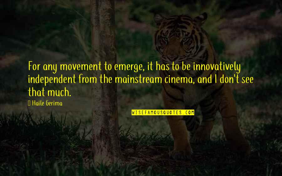 Be Independent Quotes By Haile Gerima: For any movement to emerge, it has to