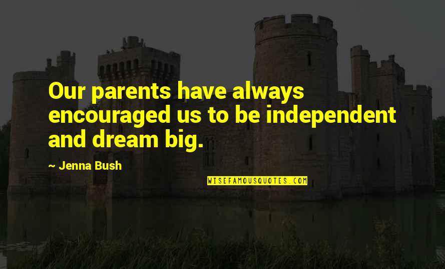 Be Independent Quotes By Jenna Bush: Our parents have always encouraged us to be