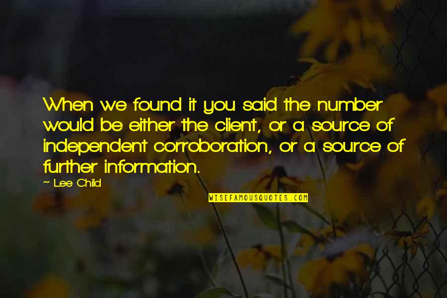 Be Independent Quotes By Lee Child: When we found it you said the number