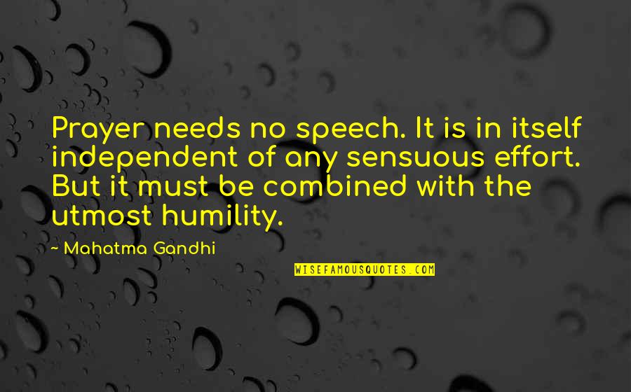 Be Independent Quotes By Mahatma Gandhi: Prayer needs no speech. It is in itself