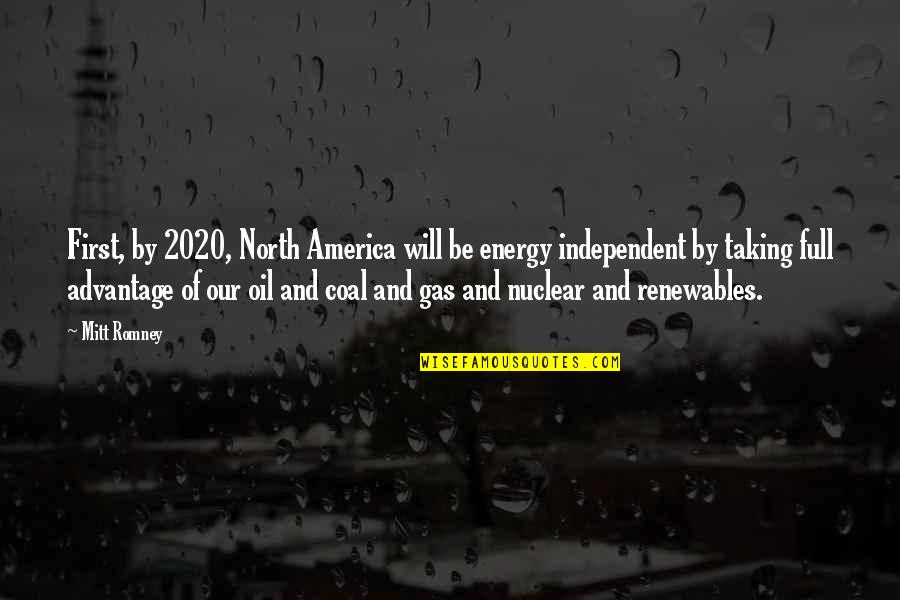 Be Independent Quotes By Mitt Romney: First, by 2020, North America will be energy