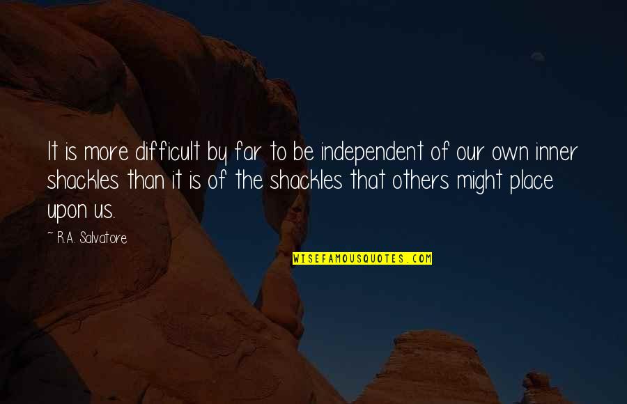 Be Independent Quotes By R.A. Salvatore: It is more difficult by far to be
