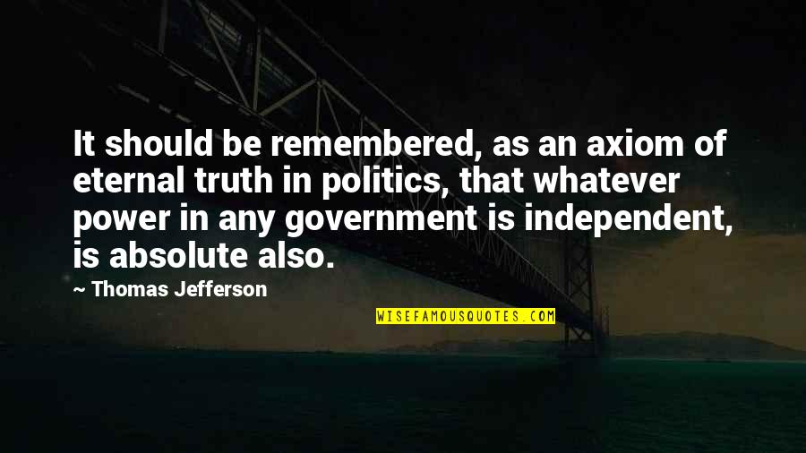 Be Independent Quotes By Thomas Jefferson: It should be remembered, as an axiom of