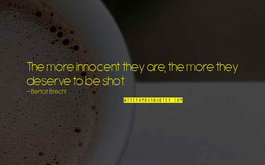 Be Innocent Quotes By Bertolt Brecht: The more innocent they are, the more they