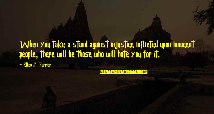 Be Innocent Quotes By Ellen J. Barrier: When you take a stand against injustice inflicted