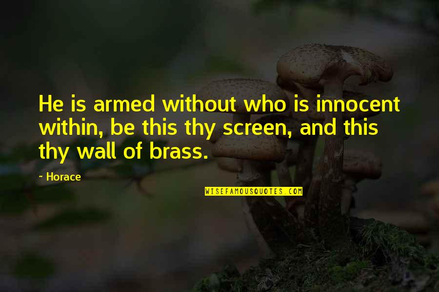 Be Innocent Quotes By Horace: He is armed without who is innocent within,