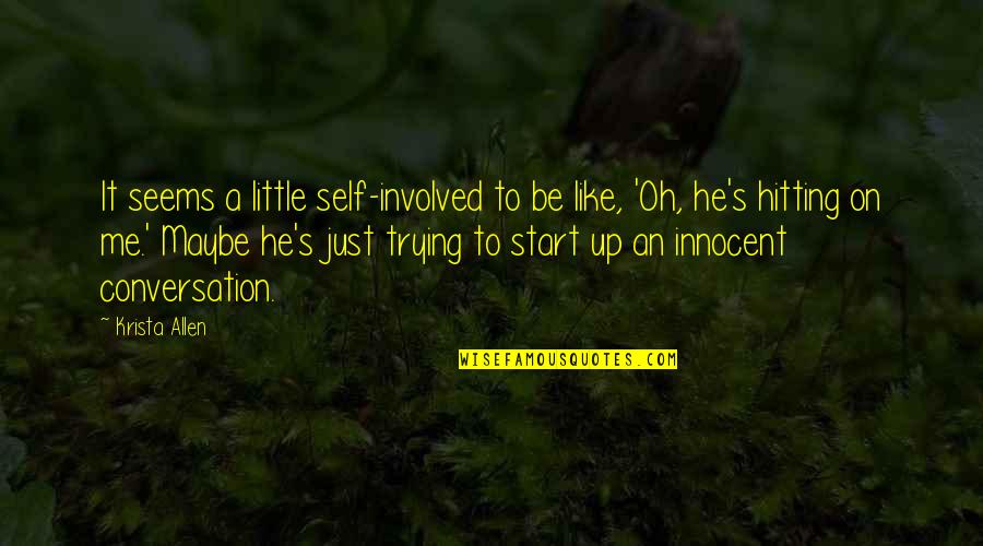 Be Innocent Quotes By Krista Allen: It seems a little self-involved to be like,