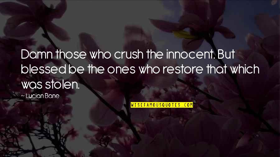 Be Innocent Quotes By Lucian Bane: Damn those who crush the innocent. But blessed