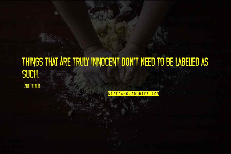 Be Innocent Quotes By Zoe Heller: Things that are truly innocent don't need to