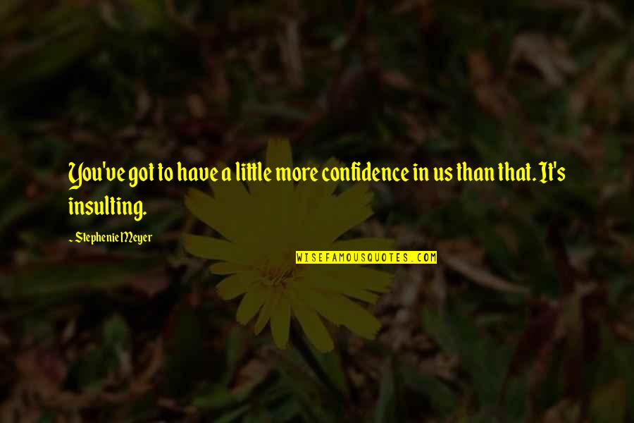 Be Intangible Goods Quotes By Stephenie Meyer: You've got to have a little more confidence