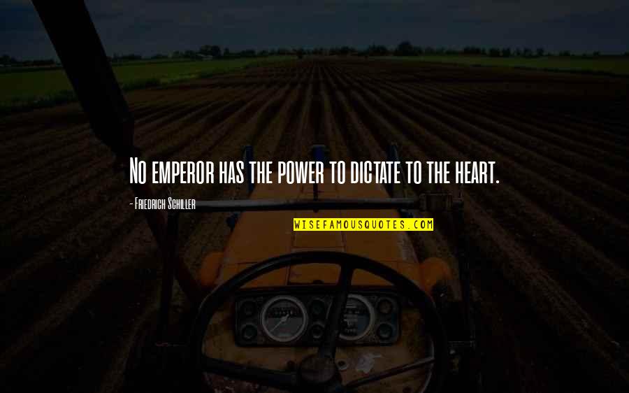 Be Intangibles Quotes By Friedrich Schiller: No emperor has the power to dictate to Be Intangibles Quotes By Friedrich Schiller: No emperor has the power to dictate to