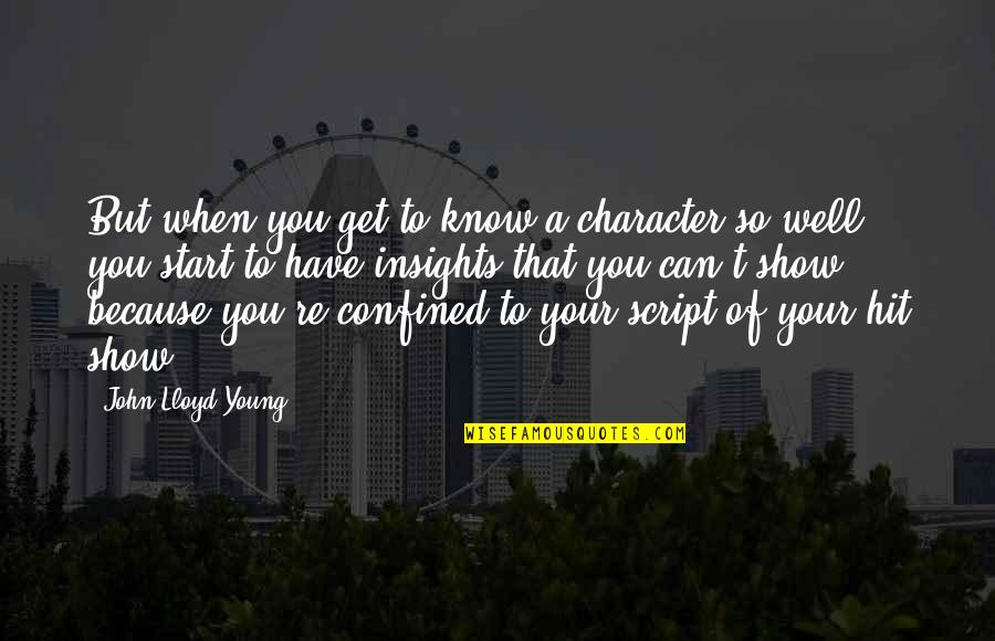 Be Intangibles Quotes By John Lloyd Young: But when you get to know a character Be Intangibles Quotes By John Lloyd Young: But when you get to know a character