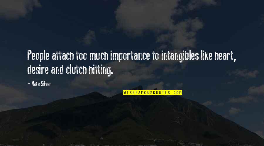Be Intangibles Quotes By Nate Silver: People attach too much importance to intangibles like Be Intangibles Quotes By Nate Silver: People attach too much importance to intangibles like