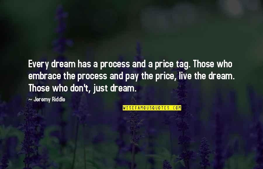 Be Inteha Pyar Quotes By Jeremy Riddle: Every dream has a process and a price
