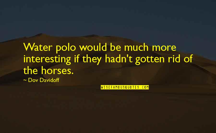 Be Interesting Quotes By Dov Davidoff: Water polo would be much more interesting if
