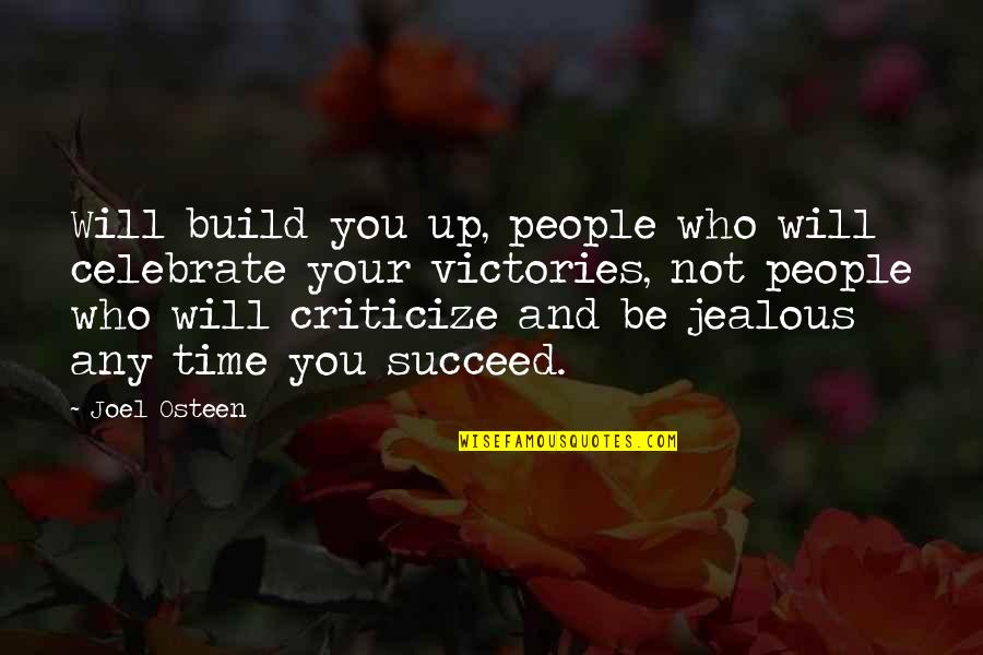 Be Jealous Quotes By Joel Osteen: Will build you up, people who will celebrate
