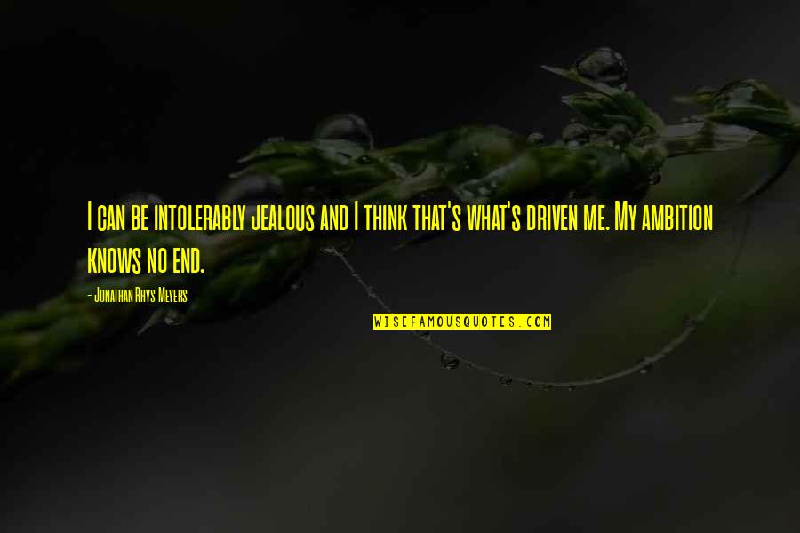 Be Jealous Quotes By Jonathan Rhys Meyers: I can be intolerably jealous and I think