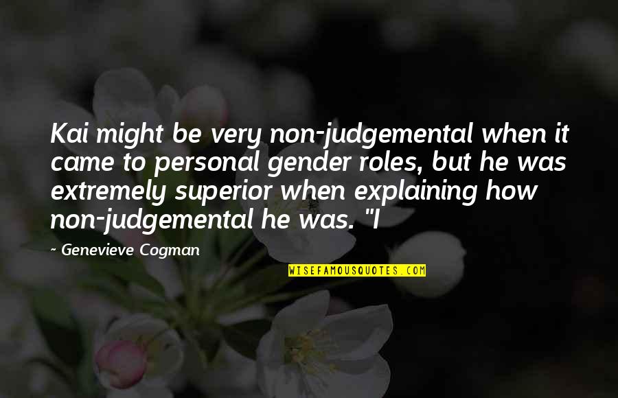 Be Judgemental Quotes By Genevieve Cogman: Kai might be very non-judgemental when it came Be Judgemental Quotes By Genevieve Cogman: Kai might be very non-judgemental when it came