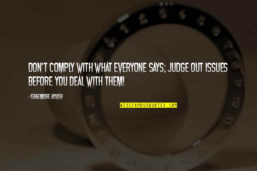 Be Judgemental Quotes By Israelmore Ayivor: Don't comply with what everyone says; judge out Be Judgemental Quotes By Israelmore Ayivor: Don't comply with what everyone says; judge out