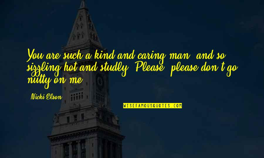 Be Kind And Caring Quotes By Nicki Elson: You are such a kind and caring man,