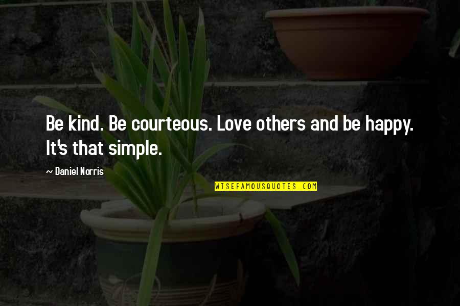 Be Kind And Courteous Quotes By Daniel Norris: Be kind. Be courteous. Love others and be