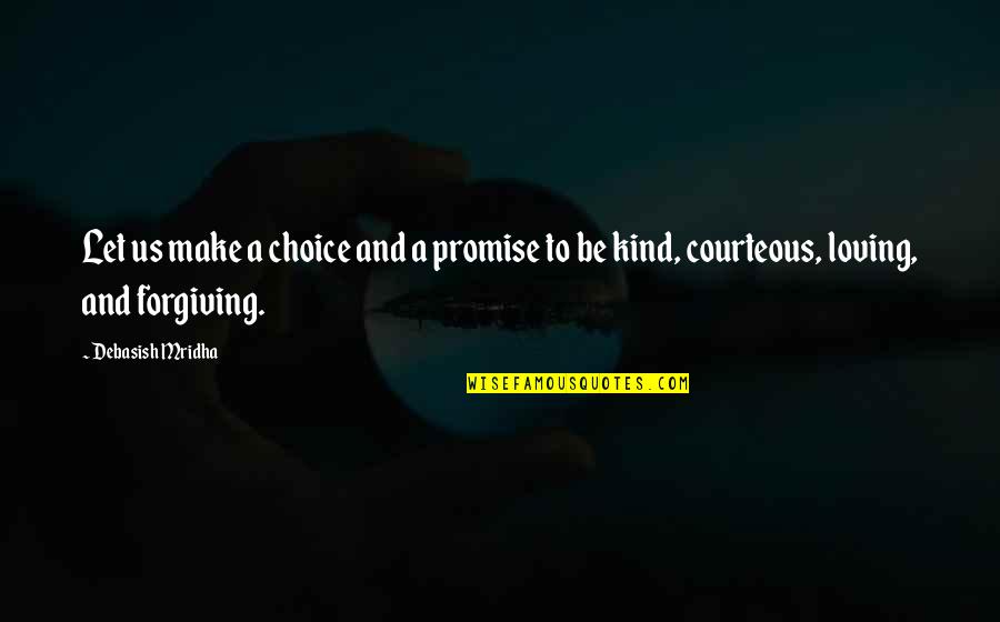 Be Kind And Courteous Quotes By Debasish Mridha: Let us make a choice and a promise