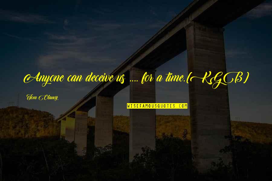 Be Kind And Go Where The Kindness Is Quotes By Tom Clancy: Anyone can deceive us .... for a time.[KGB]