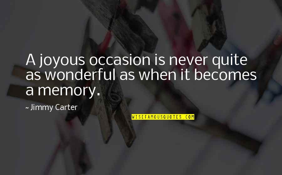 Be Kind And Polite Quotes By Jimmy Carter: A joyous occasion is never quite as wonderful