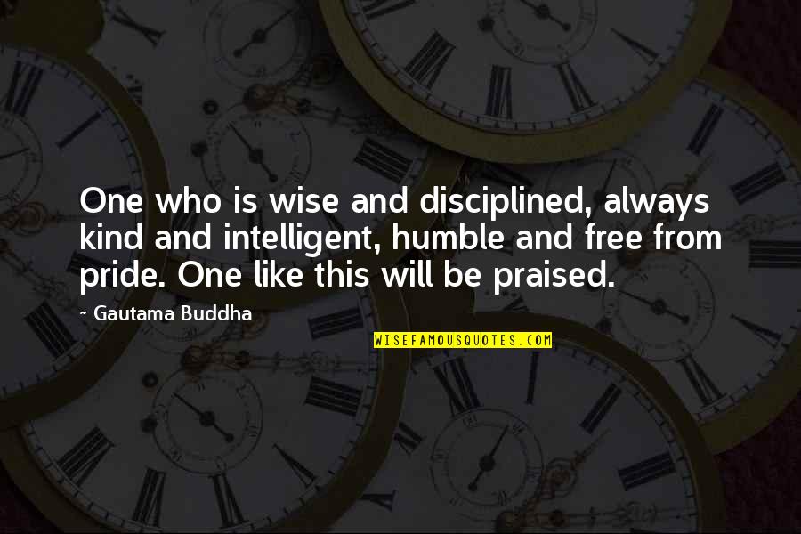 Be Kind Buddha Quotes By Gautama Buddha: One who is wise and disciplined, always kind