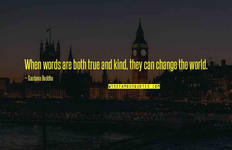 Be Kind Buddha Quotes By Gautama Buddha: When words are both true and kind, they