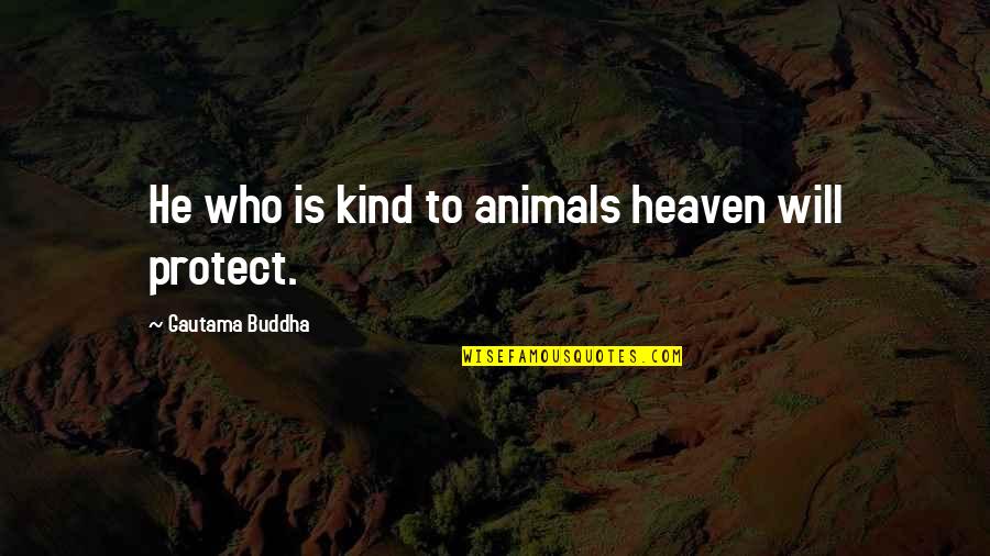 Be Kind Buddha Quotes By Gautama Buddha: He who is kind to animals heaven will