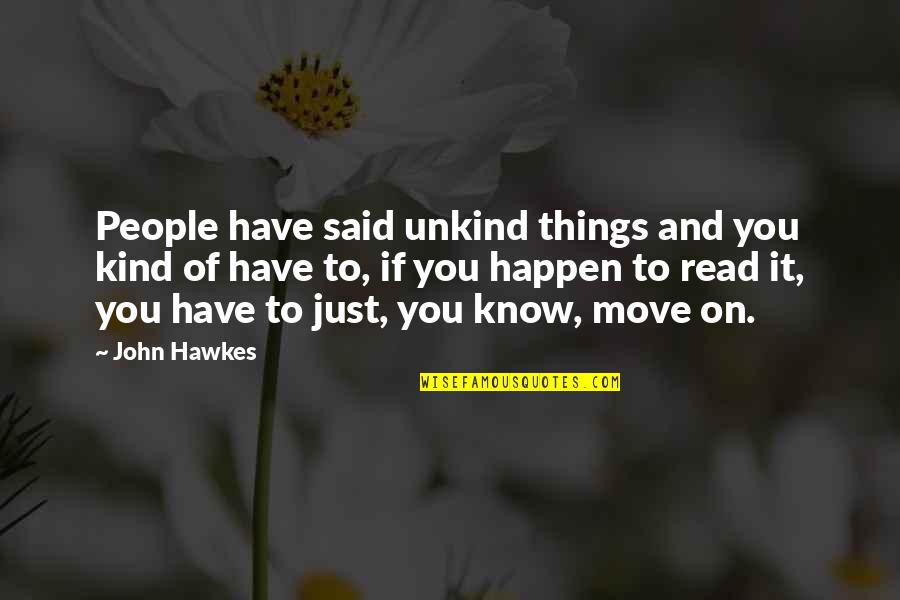 Be Kind Even If People Unkind Quotes By John Hawkes: People have said unkind things and you kind