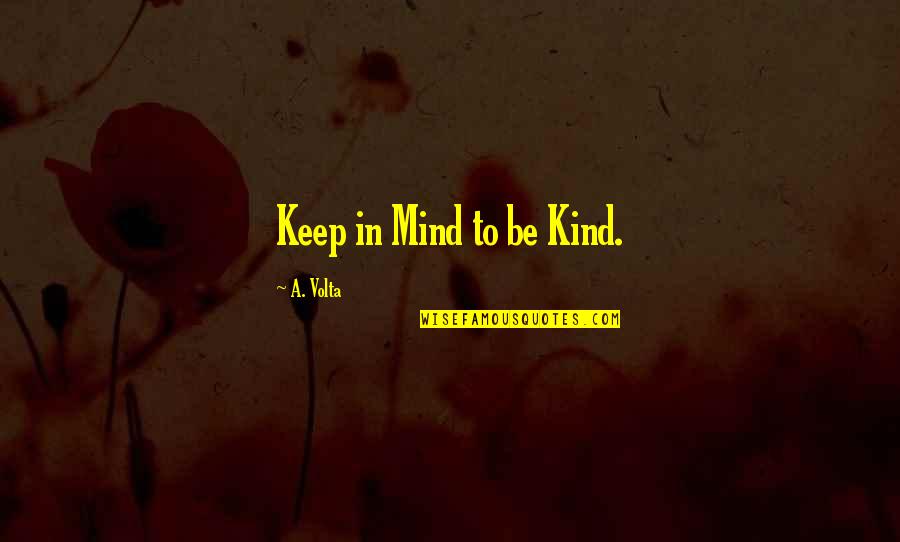 Be Kind Inspirational Quotes By A. Volta: Keep in Mind to be Kind.