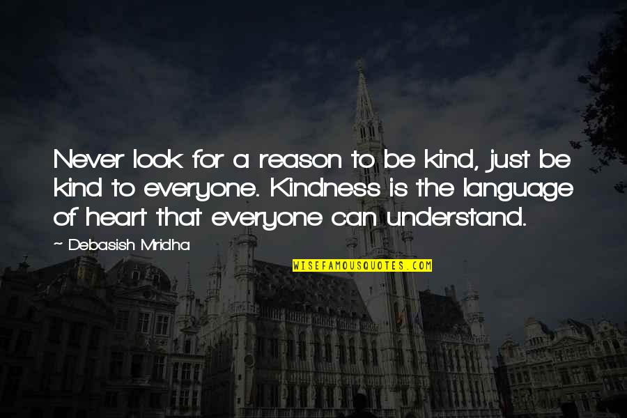 Be Kind Inspirational Quotes By Debasish Mridha: Never look for a reason to be kind,