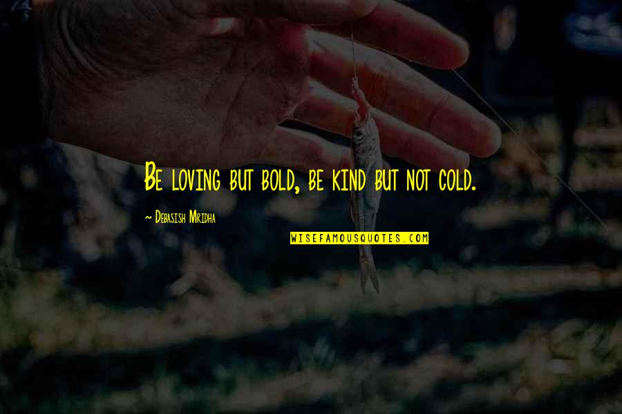 Be Kind Inspirational Quotes By Debasish Mridha: Be loving but bold, be kind but not