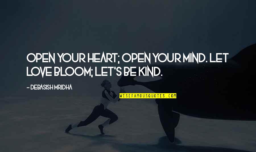 Be Kind Inspirational Quotes By Debasish Mridha: Open your heart; open your mind. Let love