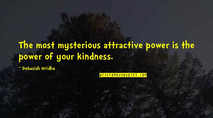 Be Kind Inspirational Quotes By Debasish Mridha: The most mysterious attractive power is the power