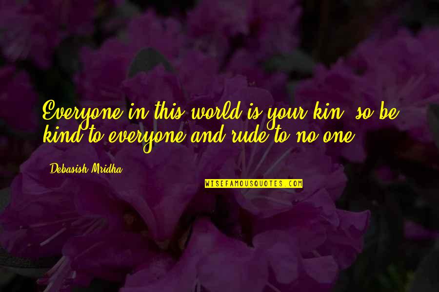 Be Kind Inspirational Quotes By Debasish Mridha: Everyone in this world is your kin, so