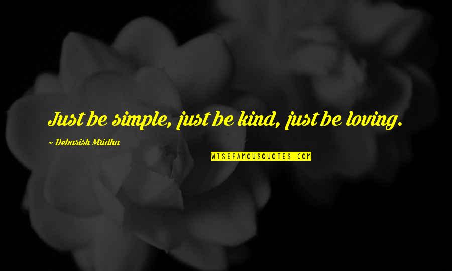 Be Kind Inspirational Quotes By Debasish Mridha: Just be simple, just be kind, just be