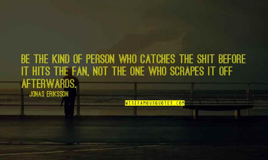 Be Kind Inspirational Quotes By Jonas Eriksson: Be the kind of person who catches the