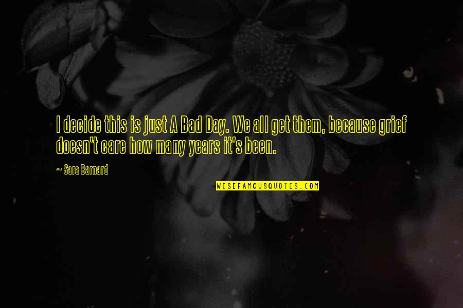 Be Kind Or Be Quiet Quotes By Sara Barnard: I decide this is just A Bad Day. Be Kind Or Be Quiet Quotes By Sara Barnard: I decide this is just A Bad Day.