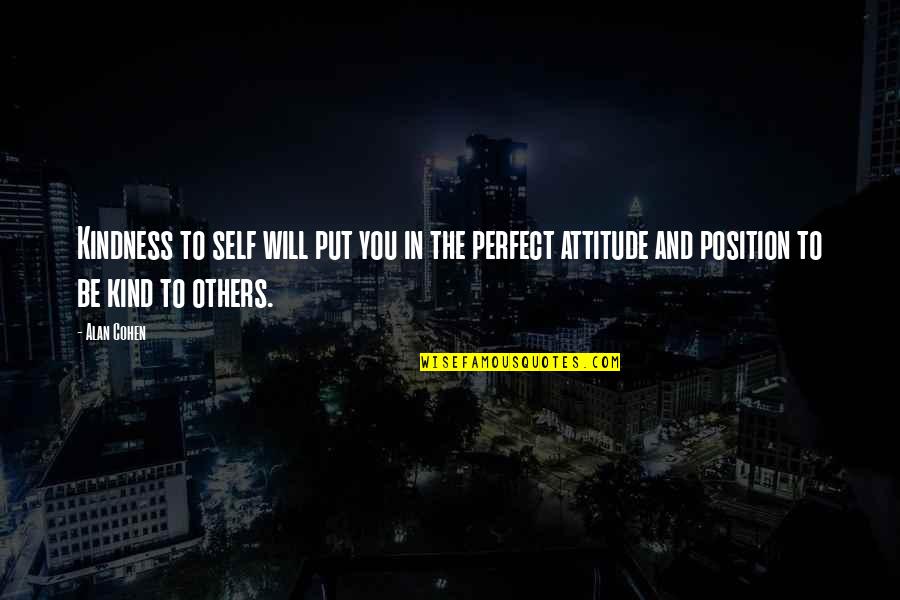 Be Kind Quotes By Alan Cohen: Kindness to self will put you in the Be Kind Quotes By Alan Cohen: Kindness to self will put you in the