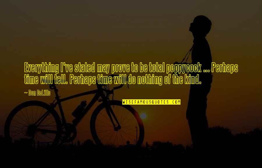 Be Kind Quotes By Don DeLillo: Everything I've stated may prove to be total Be Kind Quotes By Don DeLillo: Everything I've stated may prove to be total