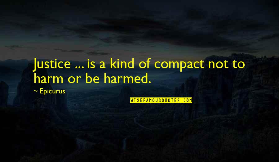 Be Kind Quotes By Epicurus: Justice ... is a kind of compact not